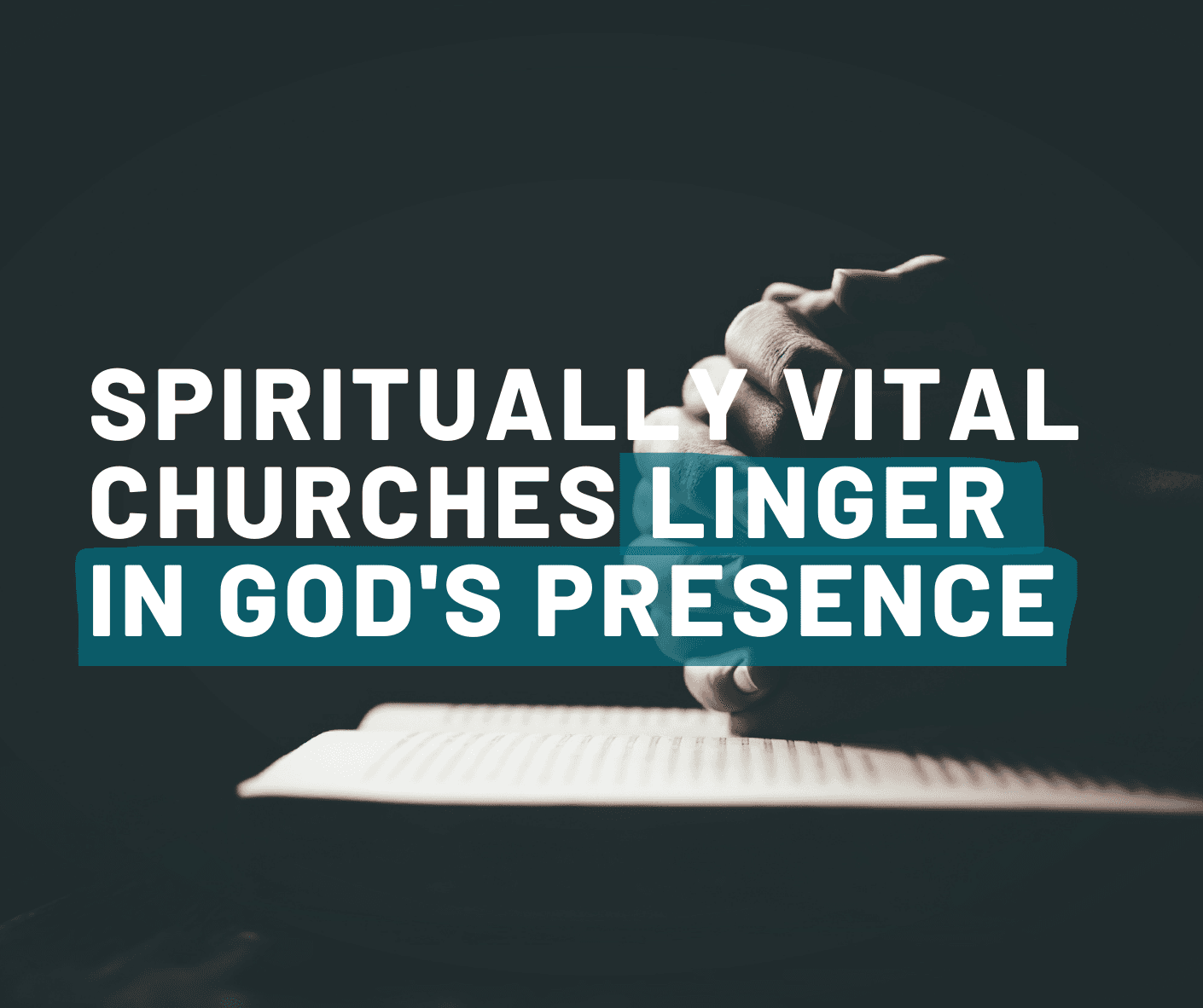 Spiritually Vital Churches Linger in God’s Presence